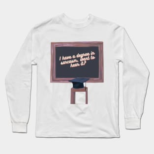 I have a degree in sarcasm, want to hear it? Long Sleeve T-Shirt